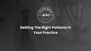 Art of Dental Marketing | Getting The Right Patients In Your Practice