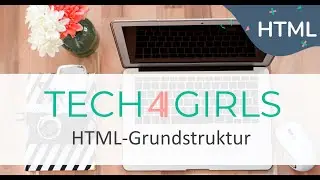 #3. Tech4Girls HTML - Die HTML-Grundstruktur