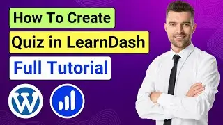 How to Create Quiz in LearnDash - Full Tutorial | Detailed WordPress Quiz Guidelines | Step By Step