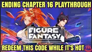 FIGURE FANTASY:REDEEM THIS CODE NOW! FINISHING MY CHAPTER 16 JOURNEY (PART 2 of 2)