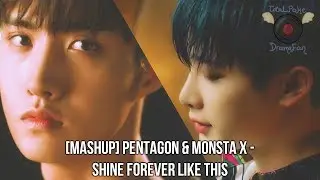 [MASHUP] PENTAGON & Monsta X - Shine Forever Like This