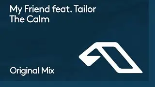 My Friend feat. Tailor - The Calm