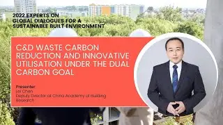 China's Construction Waste Utilisation For Net Zero | Lei Chen | China Academy of Building Research