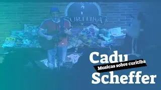 Cadu Scheffer (Tes&atilde;o Pi&aacute;) - M&uacute;sicas sobre Curitiba