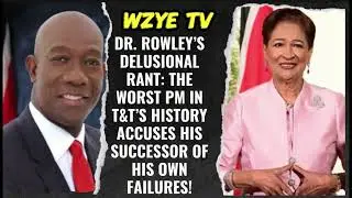 A MESSAGE TO T&T: Dr. ROWLEY&rsquo;S DELUSIONAL RANT&mdash;T&T WORST PM BLAMES SUCCESSOR FOR HIS FAILURES!