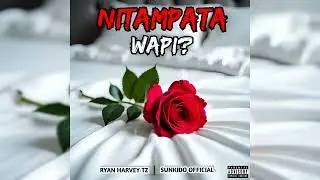 Ryan Harvey feat Sunkid ~NITAMPATA WAPI 🌹{ official Audio}