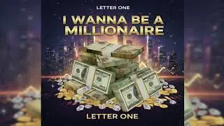 Letter One - I Wanna Be a Millionaire (Official Lyrics Audio)