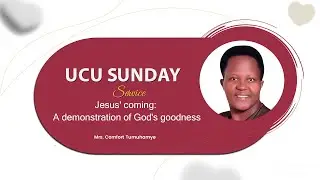 Sunday Service:  Jesus' coming: A demonstration of God's goodness | Mrs. Comfort Tumuhamye