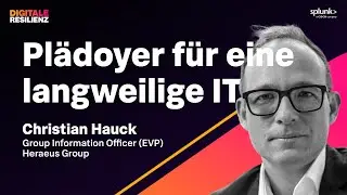 Pl&auml;doyer f&uuml;r eine langweilige IT &ndash; Mit Christian Hauck, Group Information Officer, Heraeus Group