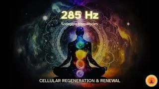 285 Hz Regeneration Frequency | Heal Cells, Restore Energy & Revive the Body