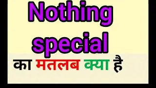 Nothing special meaning in hindi || nothing special ka matlab kya hota hai || word meaning english
