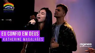 EU CONFIO EM DEUS | Katherine Magalh&atilde;es | Ao Vivo (Regenere)