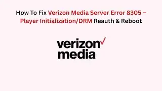 How To Fix Verizon Media Server Error 8305 &ndash; Player Initialization/DRM Reauth & Reboot