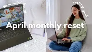 APRIL MONTHLY RESET ROUTINE 🌸 | setting new goals for spring, vision board & monthly favorites