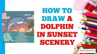 How to Draw a Dolphin in Sunset Scenery: Easy Step by Step Drawing Tutorial for Beginners