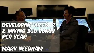 Developing Artists & Mixing 300+ Songs Per Year: Mark Needham - Warren Huart: Produce Like a Pro