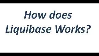Liquibase Tutorial - How does Liquibase Work?