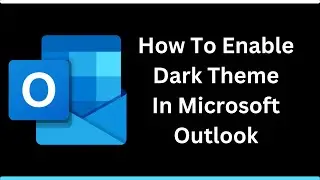 How To Enable Dark Theme In Microsoft Outlook 2023