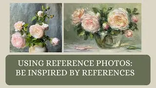 How I use my reference photos to paint my floral still life paintings on Patreon