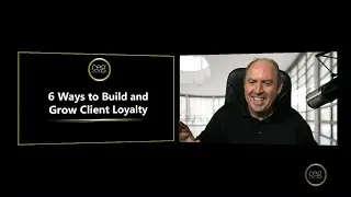 Six Ways to Build and Grow Client Loyalty - Episode 13