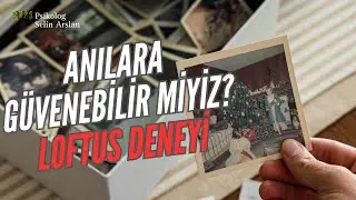 Anılara G&uuml;venebilir Miyiz? Loftus Deneyi