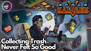 Space Salvage - Collecting SPACE JUNK Feels So GOOD!