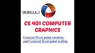 General pivot point rotation and general fixed point scaling /Module 3/COMPUTER GRAPHICS
