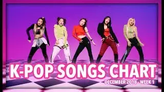 K-POP SONGS CHART | DECEMBER 2018 (WEEK 1)