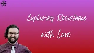 Exploring Resistance with Love