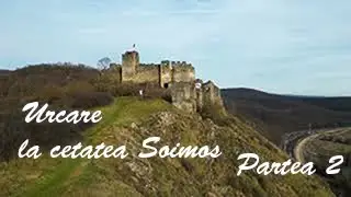 Urcare la Cetatea Soimos. Partea 2.