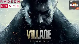 RESIDENT EVIL 8 VILLAGE RX 570 / RYZEN 5 2600
