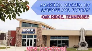 American Museum of Science and Energy - New Location Tour in Oak Ridge, Tennessee