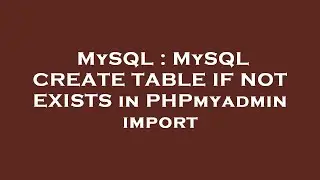 MySQL : MySQL CREATE TABLE IF NOT EXISTS in PHPmyadmin import