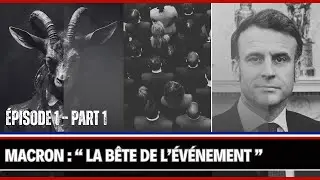 &Eacute;PISODE 1 &ndash; PART 1 ┃MACRON : &laquo; LA B&Ecirc;TE DE L'&Eacute;V&Eacute;NEMENT &raquo;