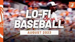 Baltimore Lo-Fi Baseball | August 2023 Edition | Baltimore Orioles
