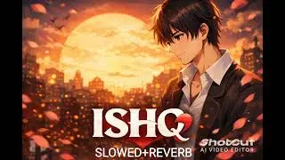 ISHQ Slowed+Reverb.