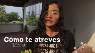 Cómo te atreves — Morat (Ukelele cover)