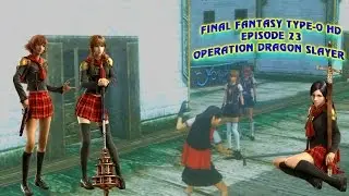 Final Fantasy Type-0 HD_Эпизод 23: Операция &laquo;Убийца драконов&raquo;
