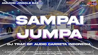 DJ TRAP SAMPAI JUMPA BP AUDIO MUSIC FULL BASS TERBARU 2026 ‼️