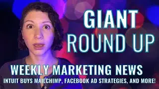 Giant Round Up: Intuit Buys Mailchimp, Facebook Ad Strategies, and More!