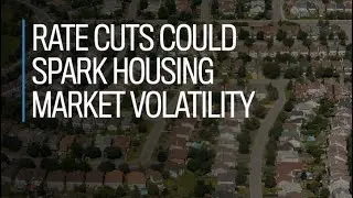 Rate cuts could spark housing market volatility