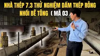 NHÀ THÉP 7.3 THỬ NGHIỆM DẦM THÉP RỖNG NHỒI BÊ TÔNG ( MÃ 03 )