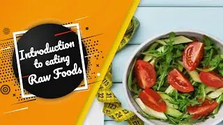 Introduction to eating raw foods | Raw Food Diet Guide