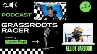 Grassroots Racer Ep# 104 Elliot Barbour 2023