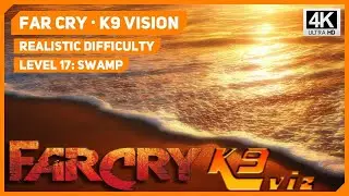 Far Cry: K9 Vision - Level 17 - Swamp - Realistic Difficulty - 4K