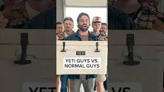 YETI Guys vs. Normal Guys