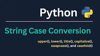 String Case Conversion in Python: upper(), lower(), title() & More