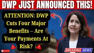ATTENTION: DWP Cuts Four Major Benefits &ndash; Are Your Payments At Risk?