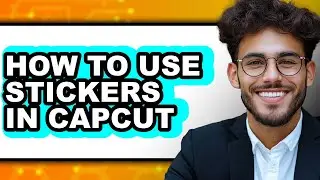 How to Use Stickers in Capcut (full Guide)