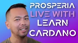 Prosperia Live With the 'Learn Cardano' Podcast Show